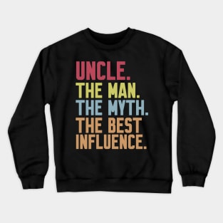 uncle The man The Myth The Best Influence Crewneck Sweatshirt